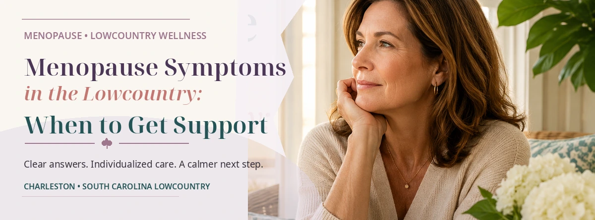 Menopause Symptoms Support in Charleston, SC