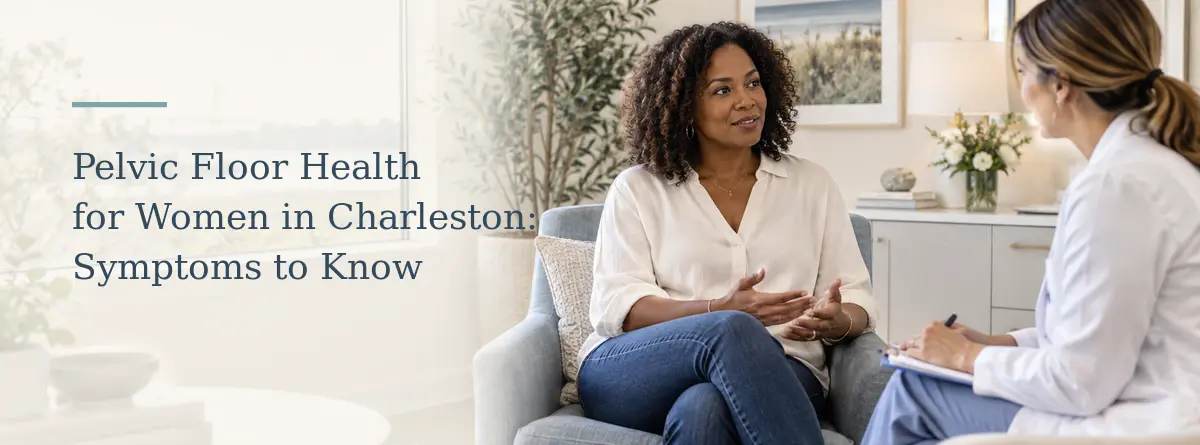 Woman discussing pelvic floor health with a women's health provider in Charleston, South Carolina.